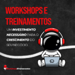 Workshops e Treinamentos - Um investimento necessário para o crescimento do seu negócio