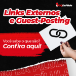 Links Externos e Guest-Posting - Você sabe o que são? Confira aqui!