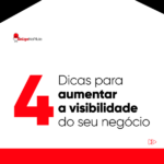 4 Dicas para aumentar a visibilidade do seu negócio