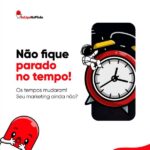 Não fique parado no tempo! Os tempos mudaram! Seu marketing ainda não?