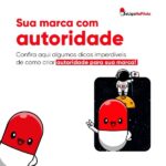 Sua marca com autoridade: Confira aqui algumas dicas imperdíveis de como criar autoridade para sua marca!