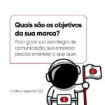 Quais são os objetivos da sua marca? Para guiar sua estratégia de comunicação, sua empresa precisa entender o que quer.