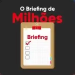 O Briefing de Milhões